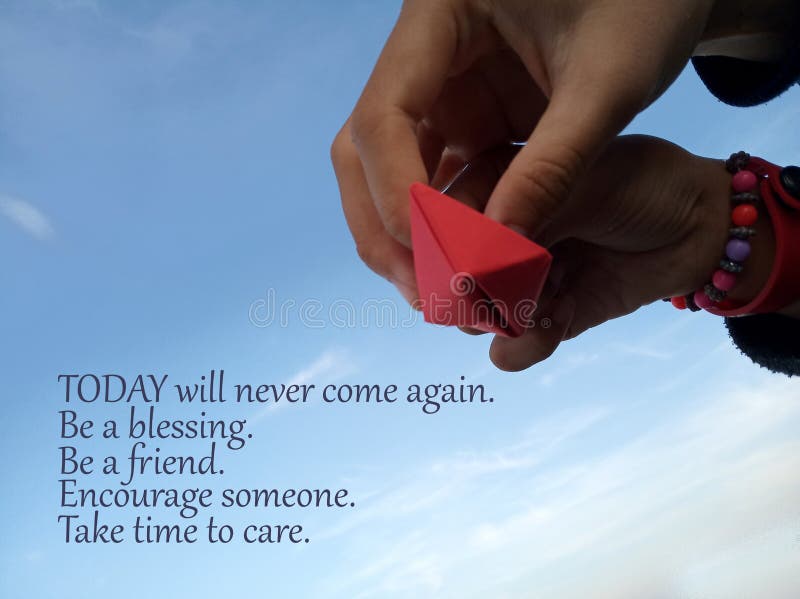 Inspirational quote- Today will never come again. Be a blessing. Be a friend. Encourage someone. Take time to care. With two. Blurry cuties hands, one hand stock image