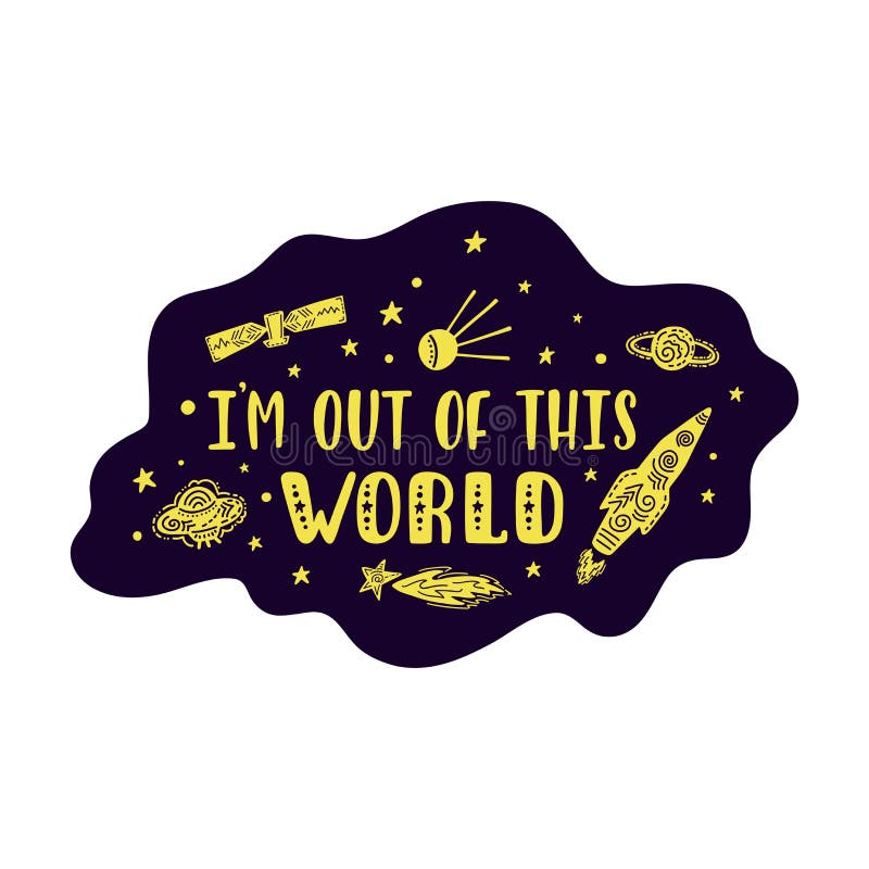 Inspirational vector lettering phrase: I`m Out Of This World. Hand drawn kid poster.