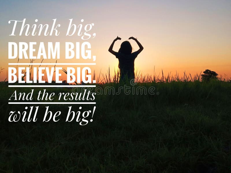 inspirational motivational quote - think big, dream big, believe big. and the results wil be big. with young girl silhouette on sunset sunrise background. Nature grass & meadow backgrounds. Words of wisdom concept. inspirational motivational quote - think big, dream big, believe big. and the results wil be big. with young girl silhouette on sunset sunrise background. Nature grass & meadow backgrounds. Words of wisdom concept.