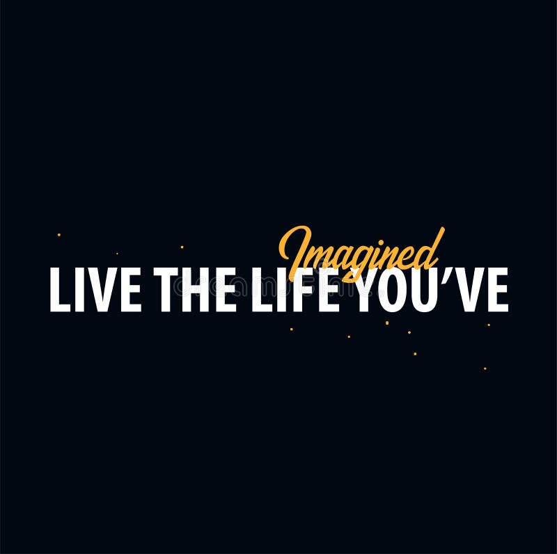 Inspiring Motivation Quote Live The Life You Ve Imagined Slogan T Shirt Vector Typography Poster Design Concept Stock Vector Illustration Of Background Lettering