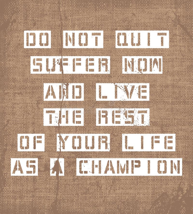 Inspiring motivation quote with text Do Not Quit Suffer Now And Live The Rest Of Your Life As a Champion. Vector typography poster