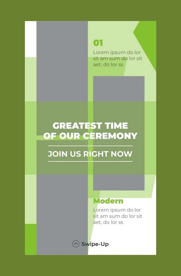 Green and gray Instagram Story template for a ceremony invitation. Bold white text center reads, "GREATEST TIME OF OUR CEREMONY, JOIN US RIGHT NOW. " Abstract geometric design with light green accents. Placeholder text in smaller rectangular sections marked "01" and "Modern," using Filler text ("Lorem ipsum"). Bottom section includes "Swipe-Up" icon. Predominantly green background provides modern, sleek aesthetic. Pack up time vectors