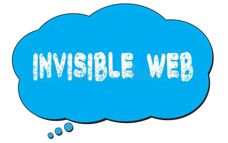 INVISIBLE  WEB text written on a blue thought bubble vector illustration