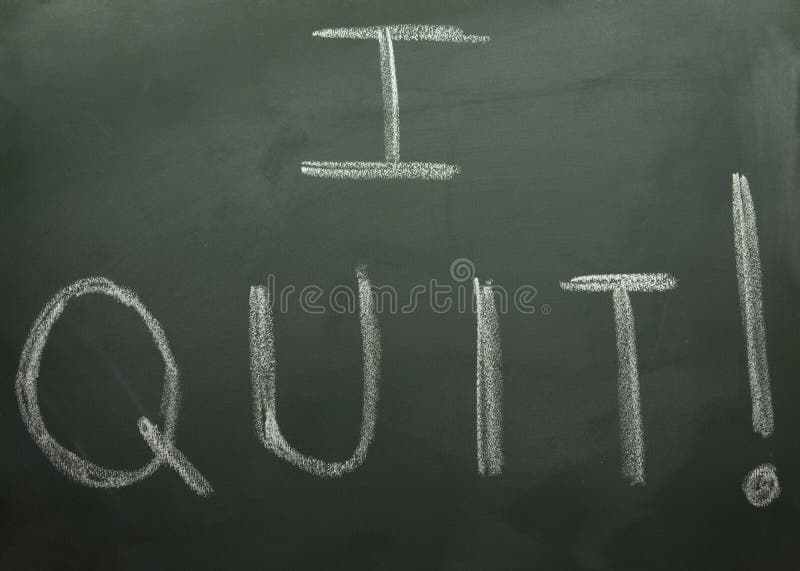 I Quit written on a blackboard in white chalk. I Quit written on a blackboard in white chalk.