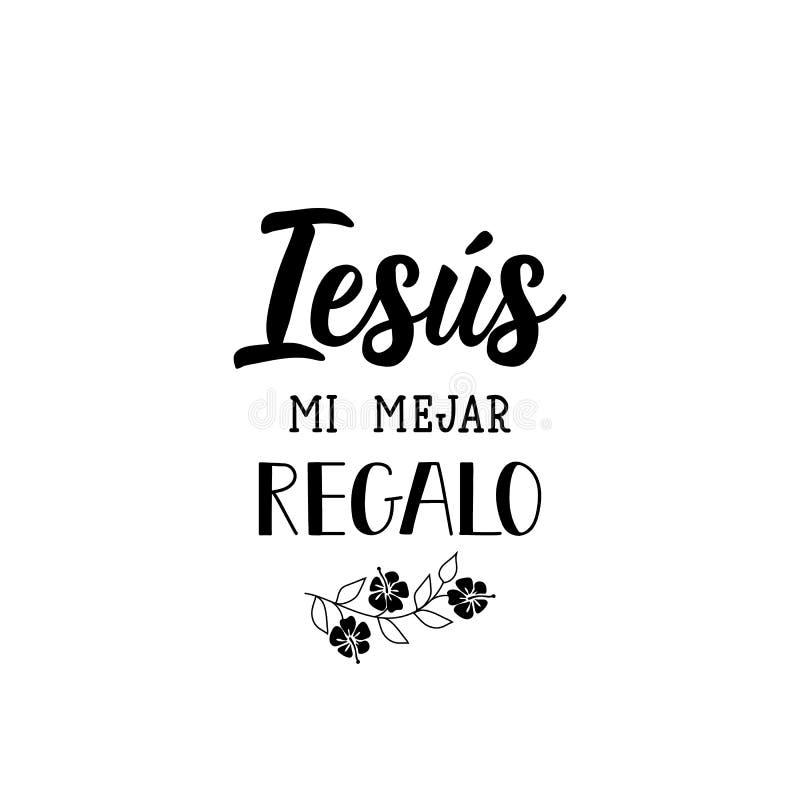 Jesús Es Mi Mejor Regalo - En Español Letras Ilustración De Tinta Caligrafía Moderna Del Pincel Stock de ilustración - Ilustración de icono, navidad: 169432992 Jesús Es Mi Mejor Regalo - En Español Letras Ilustración De Tinta Caligrafía Moderna Del Pincel Stock de ilustración - Ilustración de icono, navidad: 169432992