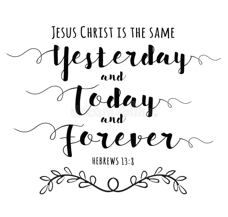 Jesus Christ is the Same yesterday and Today and Forever