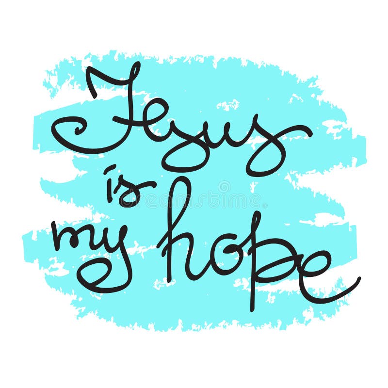 Jesus is my hope motivational quote lettering, religious poster. Print for poster, prayer book, church leaflet, t-shirt, bag, postcard, sticker. Simple cute on a religious theme. Romantic style. Jesus is my hope motivational quote lettering, religious poster. Print for poster, prayer book, church leaflet, t-shirt, bag, postcard, sticker. Simple cute on a religious theme. Romantic style