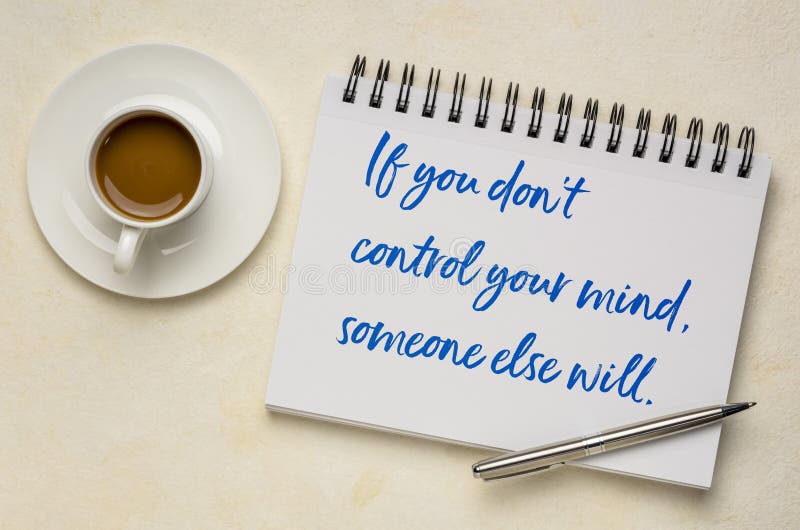 If you do not control your mind someone else will, inspirational advice - handwriting on a sketchbook with coffee. Education and personal development concept. If you do not control your mind someone else will, inspirational advice - handwriting on a sketchbook with coffee. Education and personal development concept