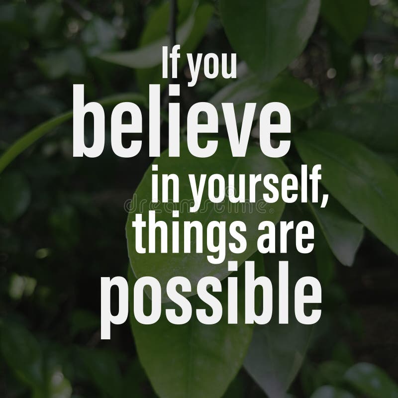 If you believe in yourself, things are possible. Positive, Inspirational and motivational quote for successful life. If you believe in yourself, things are possible. Positive, Inspirational and motivational quote for successful life.