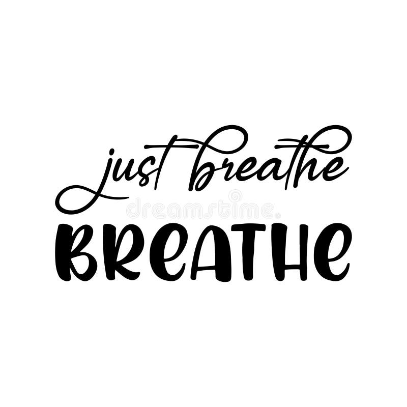 Just Breathe, Breathe Black Letter Quote Stock Vector Illustration of