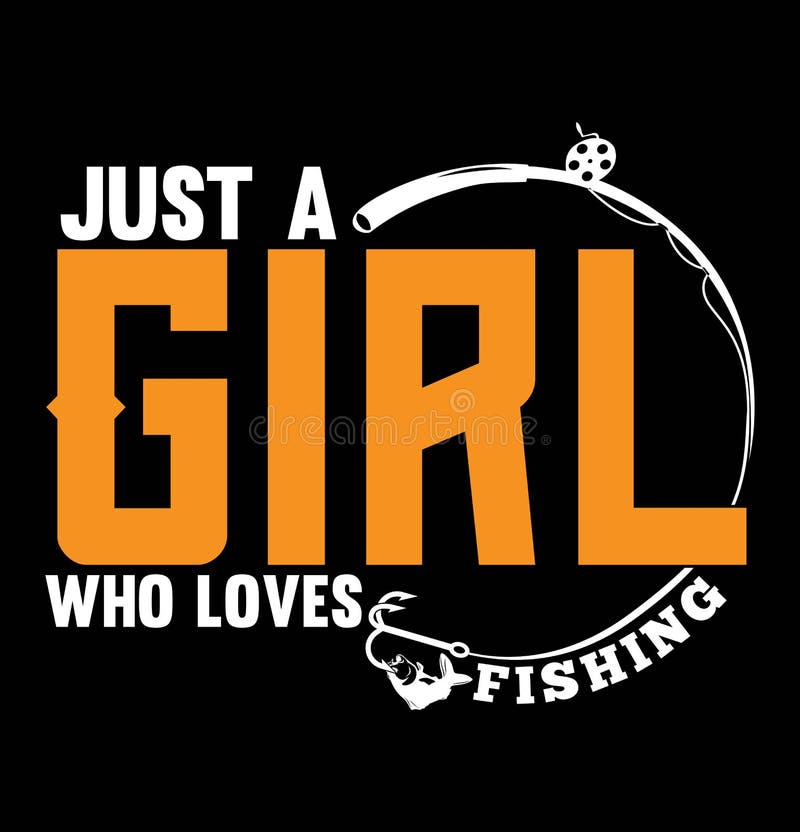 Just a Girl Who Loves Fishing, Funny Girl Fishing T Shirt Stock Vector -  Illustration of hobby, fashion: 264570299