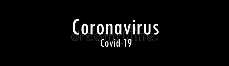 Inscription of Coronavirus Covid-19 made white on black. The most dangerous virus of the 21st century. Disease and infection. The invincible monster of world scale. Inscription of Coronavirus Covid-19 made white on black. The most dangerous virus of the 21st century. Disease and infection. The invincible monster of world scale