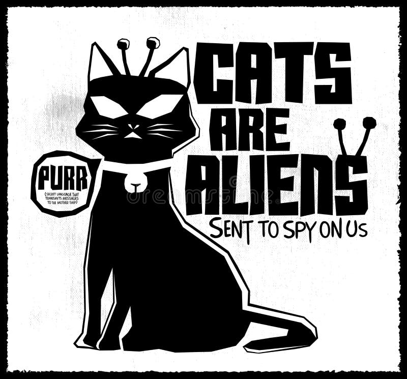 Cats are Aliens - Funny Vector monochrome label poster or t-shirt print design - eps available. Cats are Aliens - Funny Vector monochrome label poster or t-shirt print design - eps available