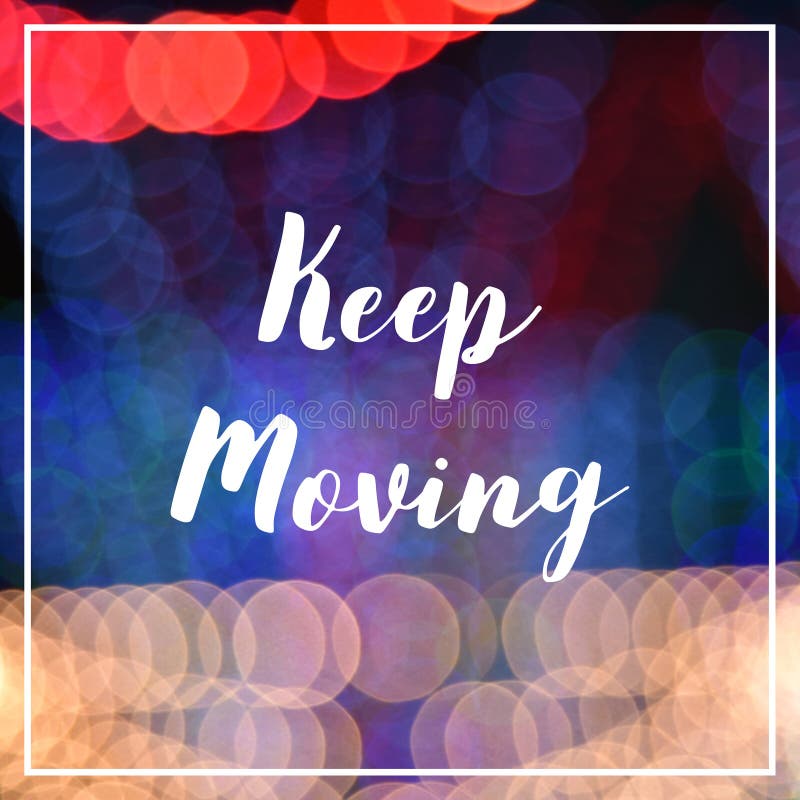 Keep Moving Text on Bokeh Lights Background Stock Image Image of positive, inspirational 82633847