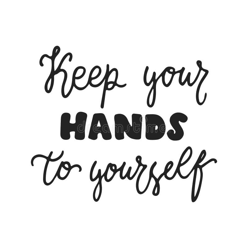 other ways to say keep your hands to yourself other ways to say keep your hands to yourself
