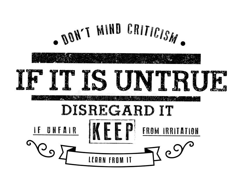 Kümmern Sie sich nicht um Kritik Wenn es unwahr ist, missachten Sie es; wenn unfair, halten Sie von der Irritation; lernen Sie vo lizenzfreie abbildung Kümmern Sie sich nicht um Kritik Wenn es unwahr ist, missachten Sie es; wenn unfair, halten Sie von der Irritation; lernen Sie vo lizenzfreie abbildung