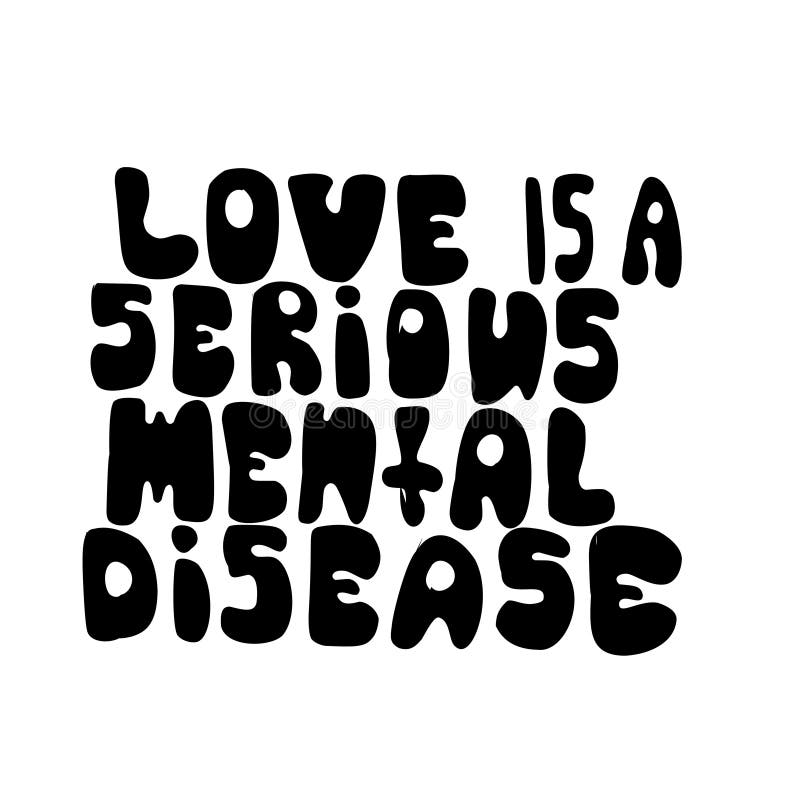 L Amour Est Une Maladie Mentale Serieuse Citation De Motivation Beau Lettrage Tire Par La Main Illustration De Vecteur Illustration Du Manuscrit Couples