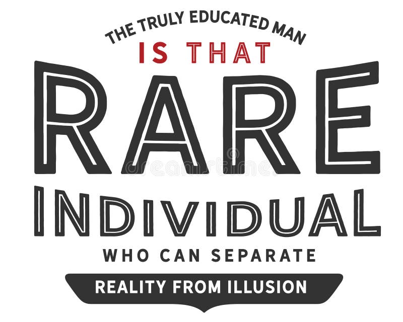 L Homme Veritablement Instruit Est Cette Personne Rare Qui Peut Separer La Realite De L Illusion Illustration De Vecteur Illustration Du Idee Instruit