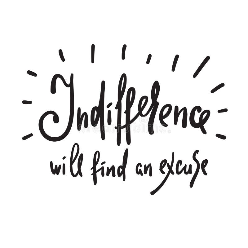 L Indifference Trouvera Une Excuse Inspirez Et Citation De Motivation Beau Lettrage Tire Par La Main Illustration Stock Illustration Du Explication Froideur
