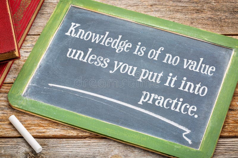 La conoscenza è nessun utile a meno che la mettiate in pratica