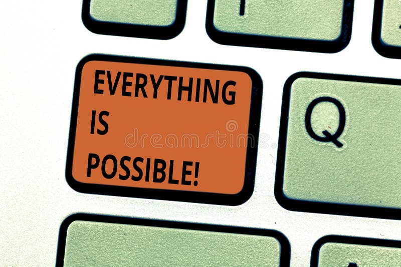 Conceptual hand writing showing Everything Is Possible. Business photo text we cannot predict with any certainty what will happen Keyboard key Intention to create computer message idea. Conceptual hand writing showing Everything Is Possible. Business photo text we cannot predict with any certainty what will happen Keyboard key Intention to create computer message idea