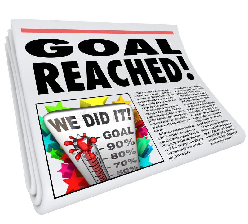 A newspaper headline Goal Reached and article with picture of thermometer with level at 100% and words We Did It. A newspaper headline Goal Reached and article with picture of thermometer with level at 100% and words We Did It