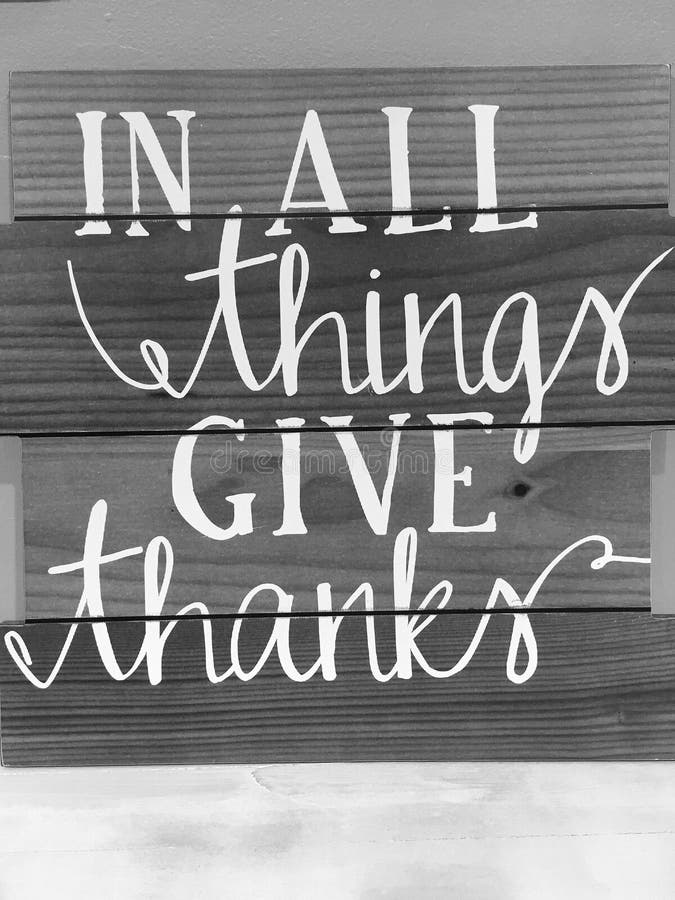 Tips in all things give thanks, black and white picture. Tips in all things give thanks, black and white picture.