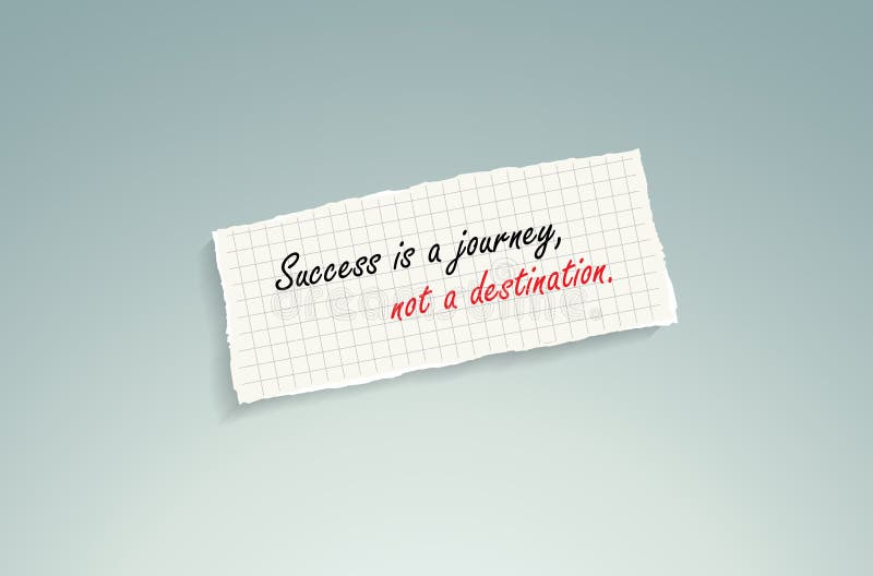 Le succès est un voyage, pas une destination.