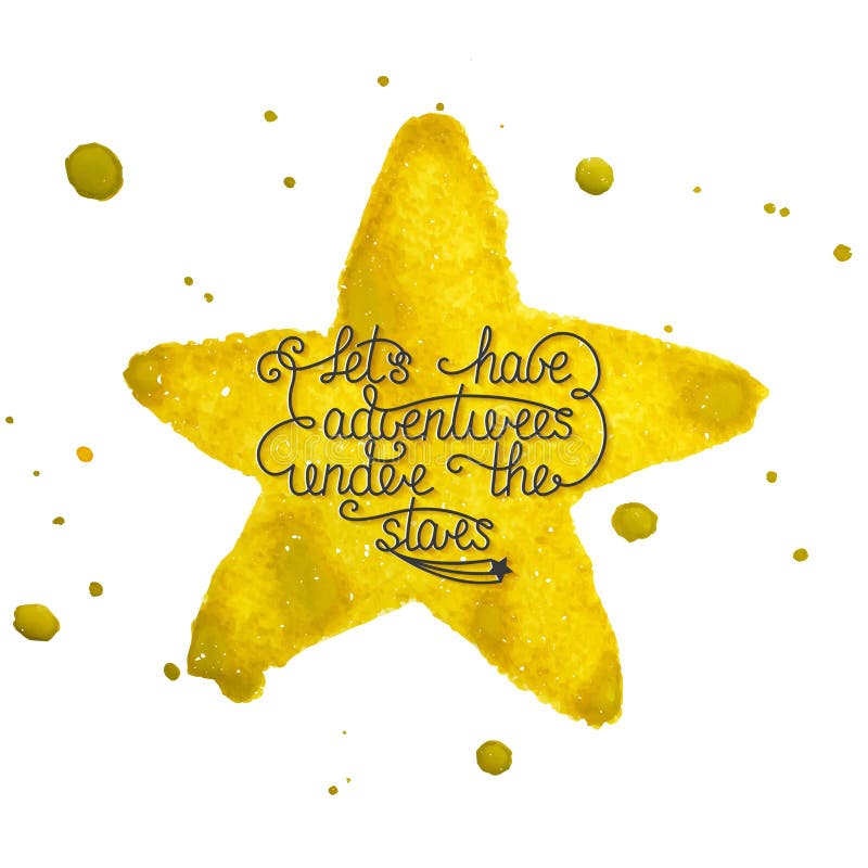 Let's have adventures under the stars on hand made watercolor yellow star with splashes royalty free illustration Let's have adventures under the stars on hand made watercolor yellow star with splashes royalty free illustration