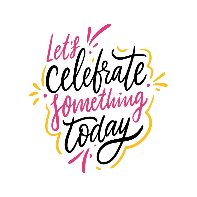 Lets Celebrate Something Today Hand Drawn Vector Lettering. Isolated On ...