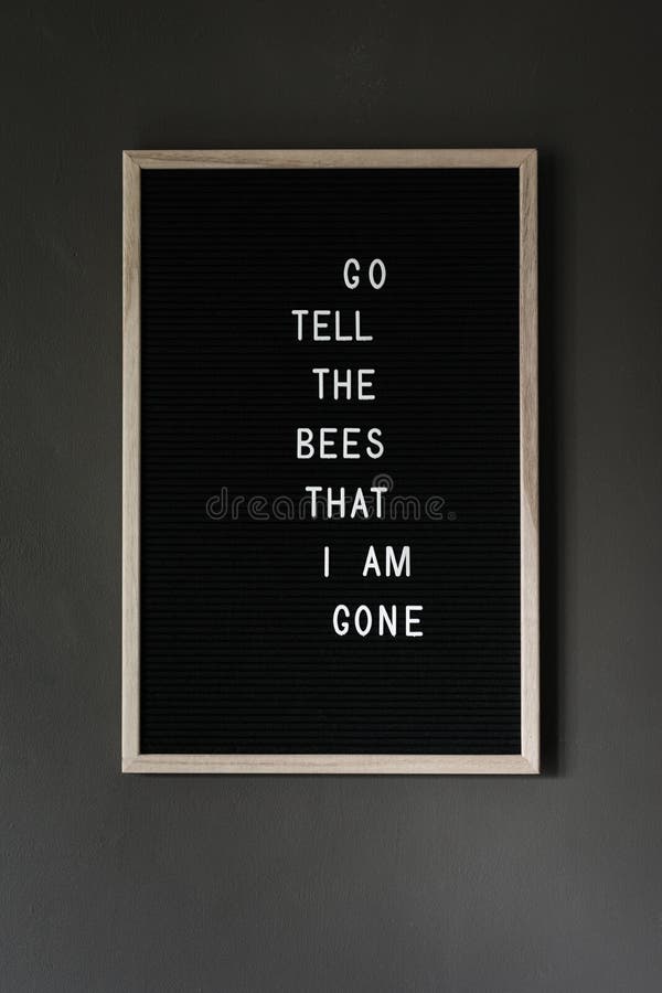 go and tell the bees that i am gone go and tell the bees that i am gone