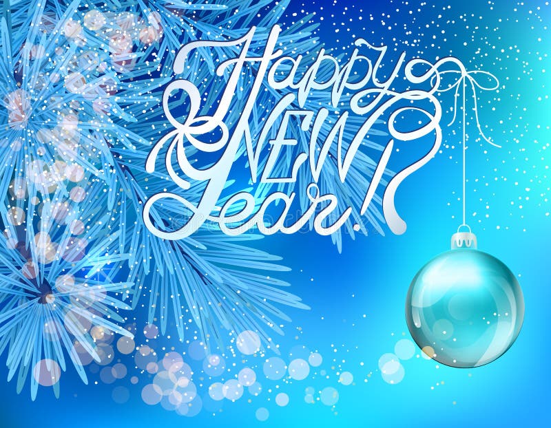 Lettering Happy New Year and xmas ball on christmas tree branch background. Holiday vector greeting card stock illustration Lettering Happy New Year and xmas ball on christmas tree branch background. Holiday vector greeting card stock illustration