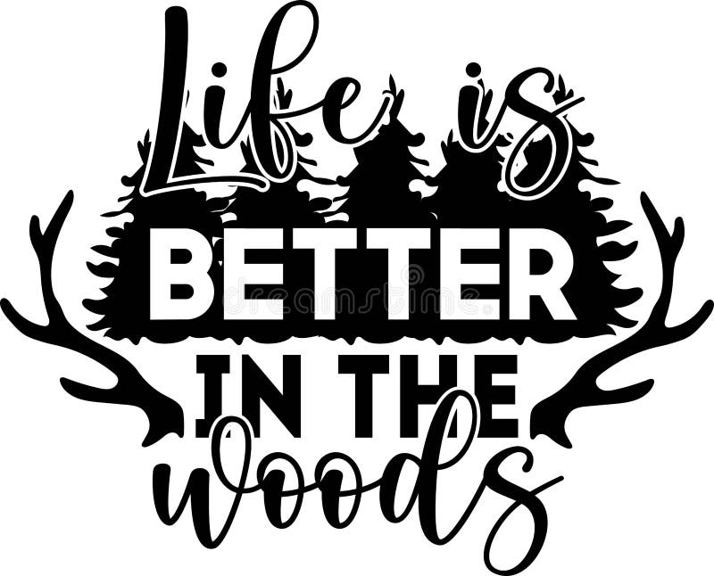 Life is Better in the Woods. Hand Drawn Typography Poster Design ...