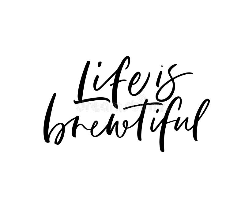 Life is Brewtiful Phrase. Modern Vector Brush Calligraphy. Stock Vector ...