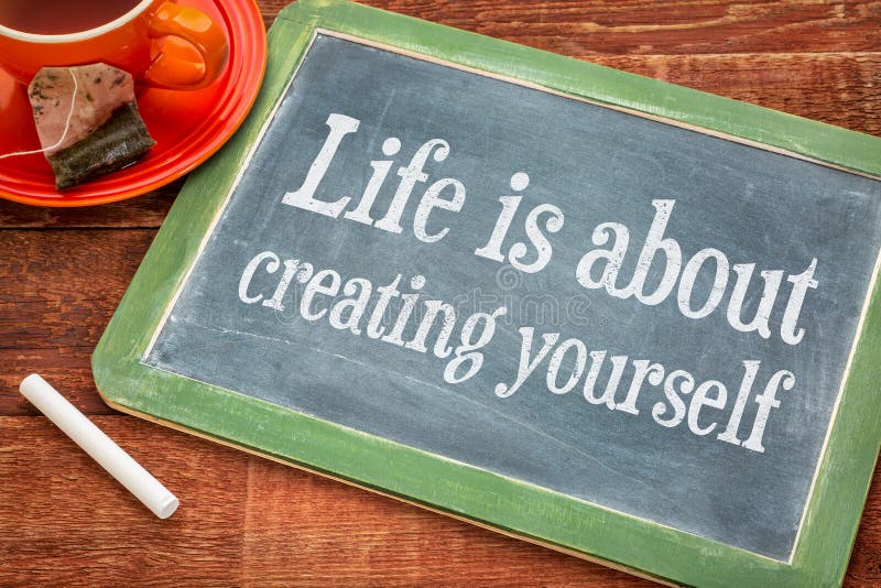 Life is about Creating Yourself Stock Image - Image of inspiration ...