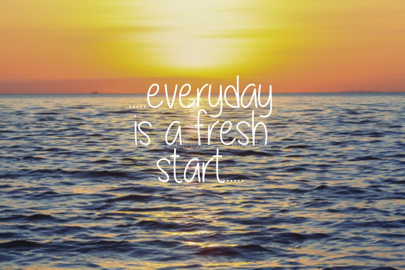 Life Inspirational Quotes - Everyday is a fresh start on sunset. Life Inspirational Quotes - Everyday is a fresh start royalty free stock image