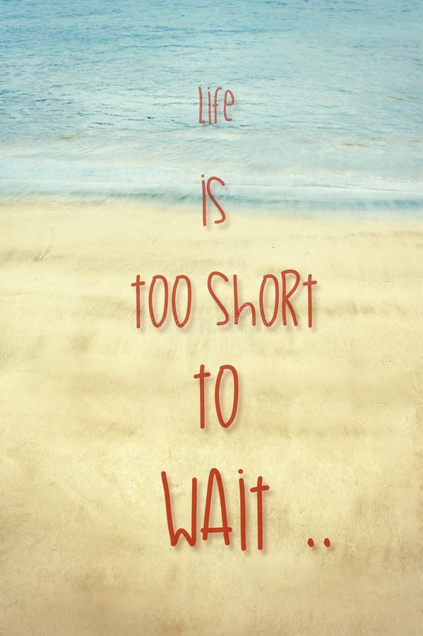 Life is Too Short To Wait. Inspirational Motivating Quote Stock Photo ...