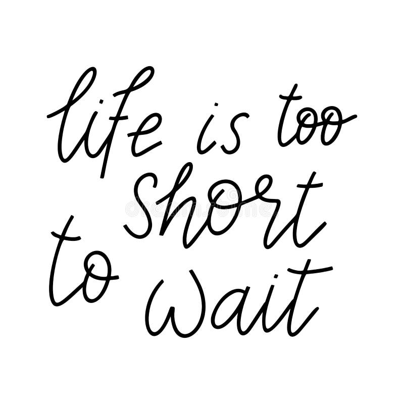 Cuộc sống thật sự quá ngắn, vì vậy hãy tận hưởng từng khoảnh khắc. \