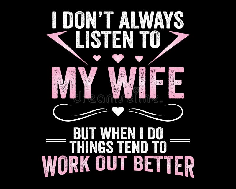 Listen To My Wife / Funny Text Quote Tshirt Design Background Stock Vector - Illustration of poster, happy: 186956261 Listen To My Wife / Funny Text Quote Tshirt Design Background Stock Vector - Illustration of poster, happy: 186956261