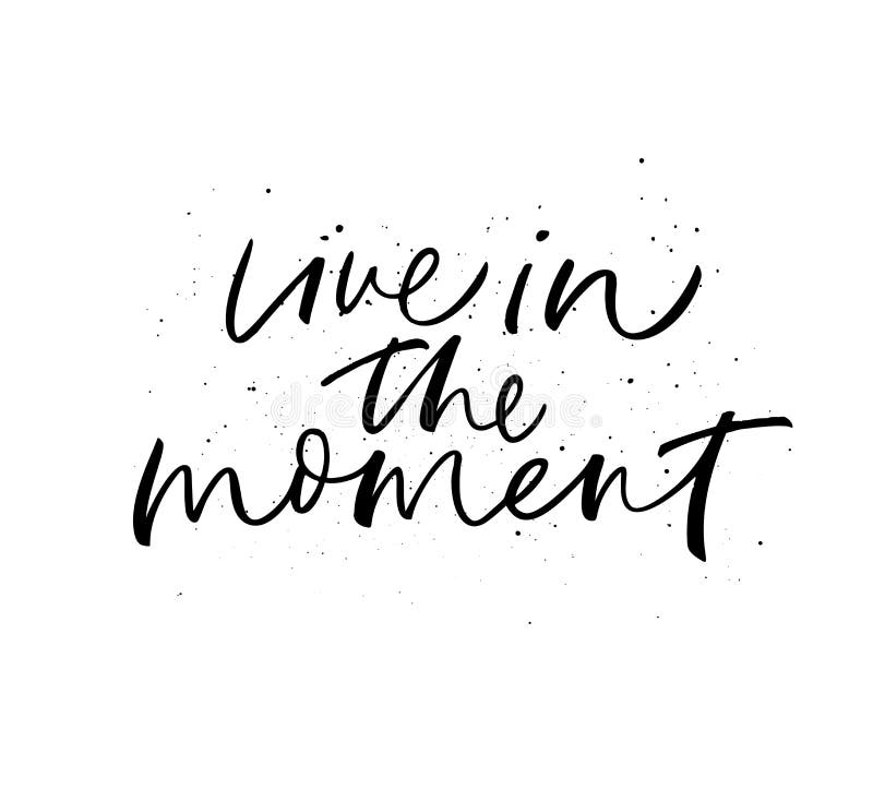 Live in the Moment Phrase. Modern Vector Brush Calligraphy Stock Vector ...