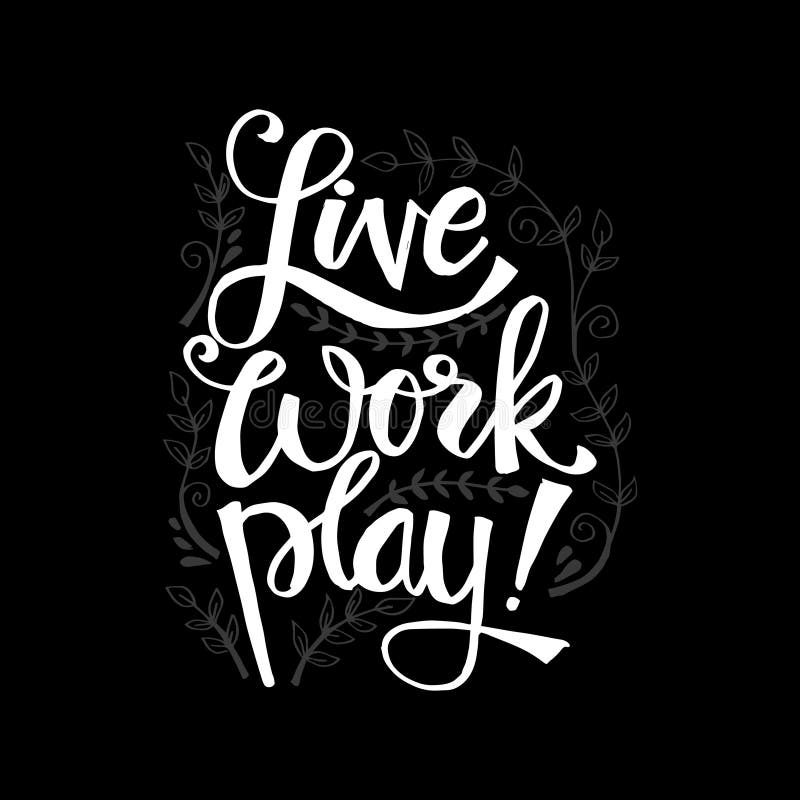 Live work play. Motivational quote