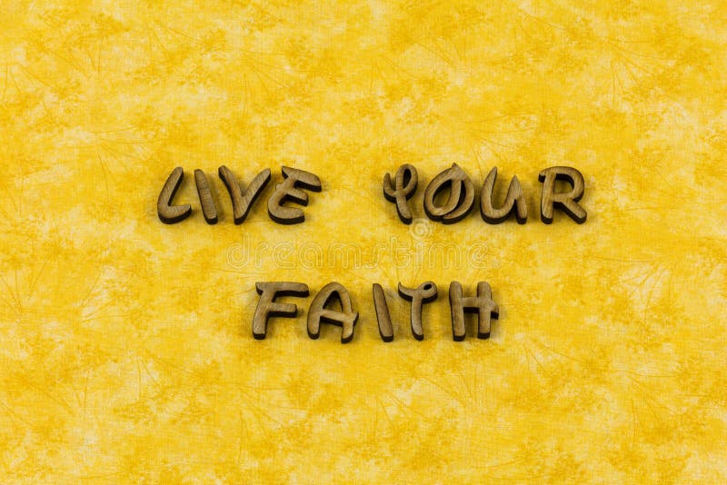 Live your faith purity religion belief letterpress type stock photography Live your faith purity religion belief letterpress type stock photography