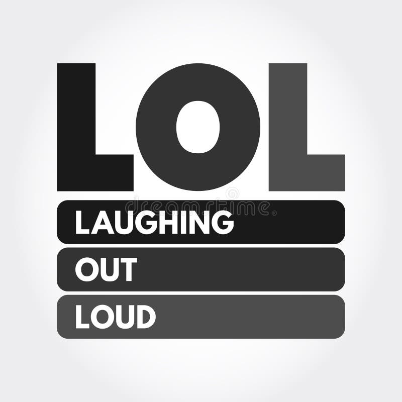 LOL - Laughing Out Loud is an Initialism for Laughing Out Loud and a  Popular Element of Internet Slang, Text Acronym Concept Stock Illustration  - Illustration of joke, creative: 269686231