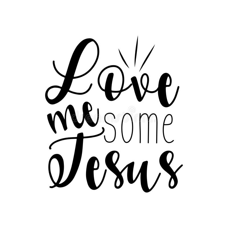 Love Me Some Jesus- Handwritten Text. Stock Vector - Illustration of ...