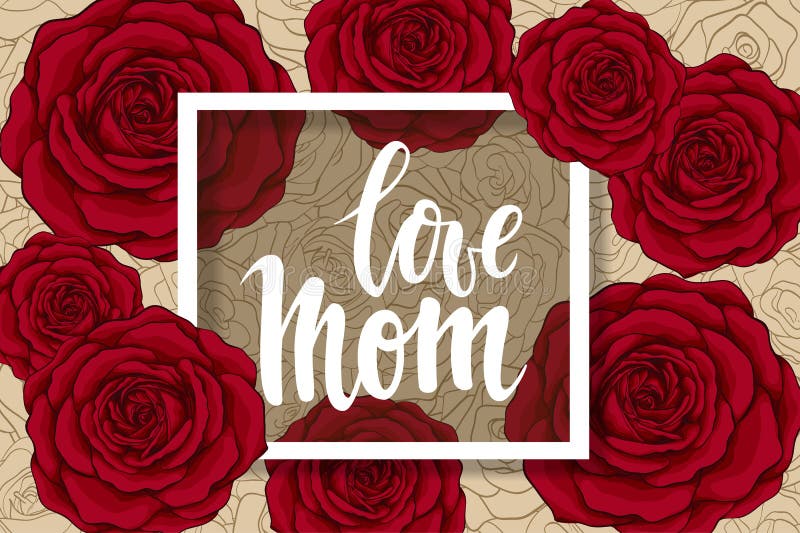 Love mom. Hand drawn brush pen lettering, flowers red roses with Square Frame and space for text.