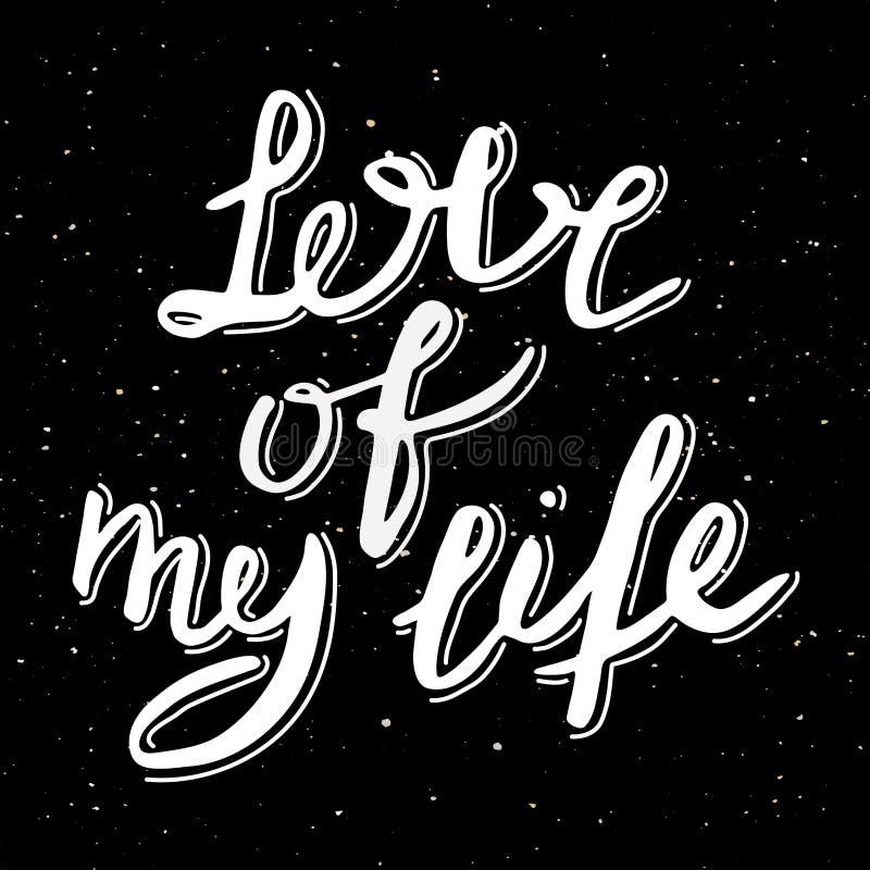 Love of My Life. Inspirational Quote. Hand Drawn Design Stock Vector -  Illustration of line, inspirational: 114288754