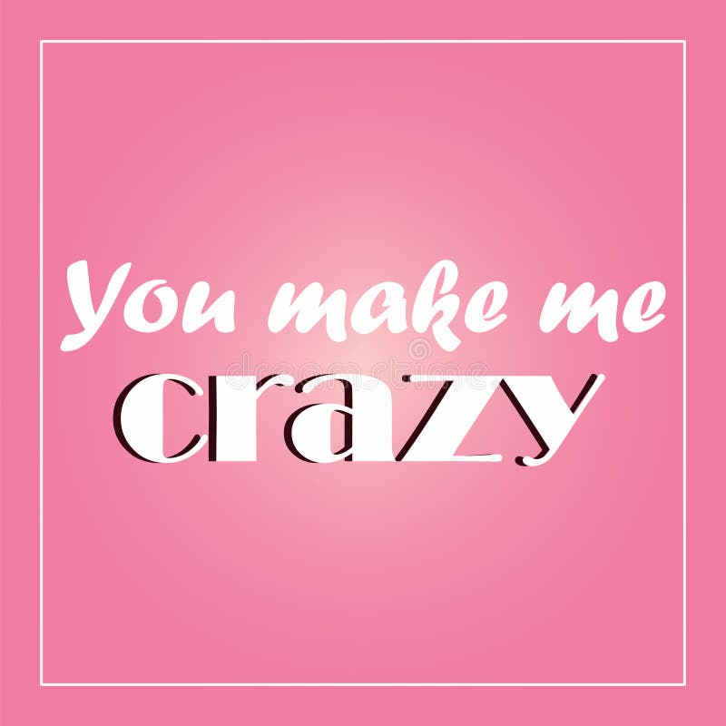 Love. Recognition. Postcard Valentine you make me crazy royalty free illustration Love. Recognition. Postcard Valentine you make me crazy royalty free illustration