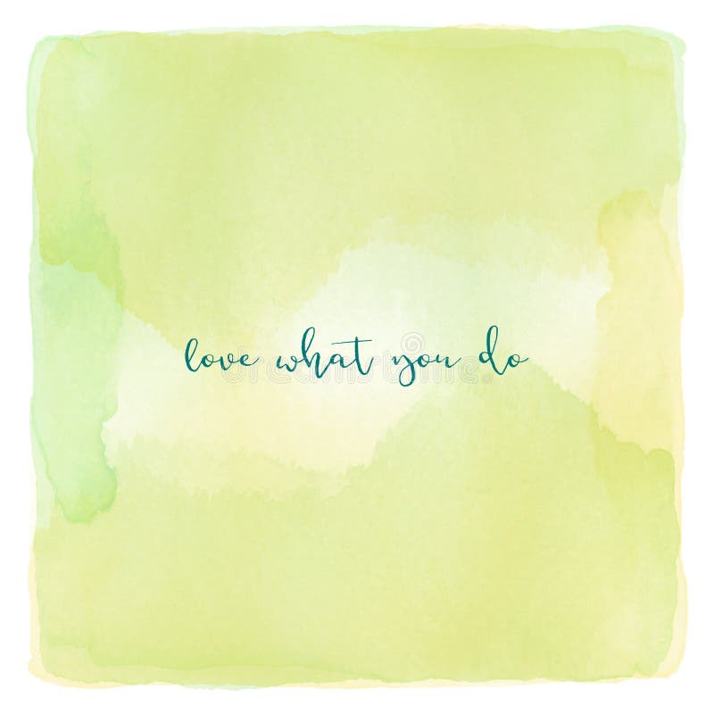 Love What You Do on Green and Yellow Watercolor Background Stock ...