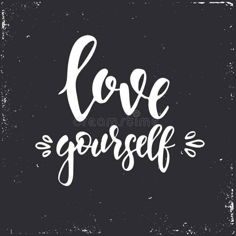 Love yourself. Inspirational vector Hand drawn typography poster. T shirt calligraphic design. vector illustration Love yourself. Inspirational vector Hand drawn typography poster. T shirt calligraphic design. vector illustration