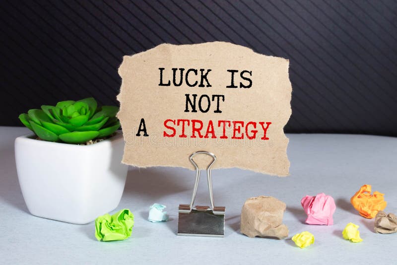 Luck is Not a Strategy Text on a Notebook on Office Desk. Stock Photo Image of word, plan